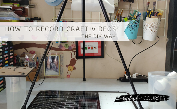How to record Craft Videos – The DIY Way